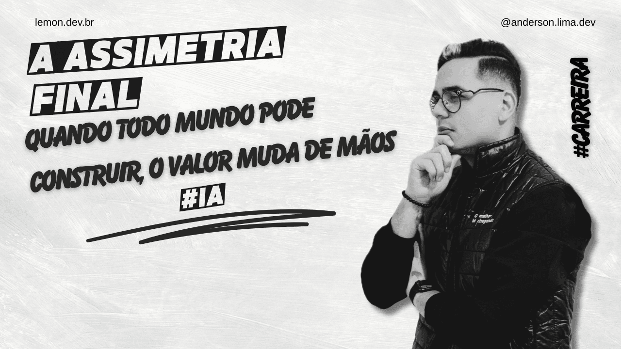 A Última Assimetria: Quando Todo Mundo Pode Construir, O Valor Muda de Mãos