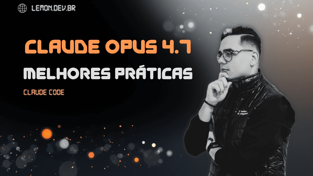 Claude Opus 4.7 no Claude Code: Melhores Práticas, Vantagens, Desvantagens e um Workflow que Escala