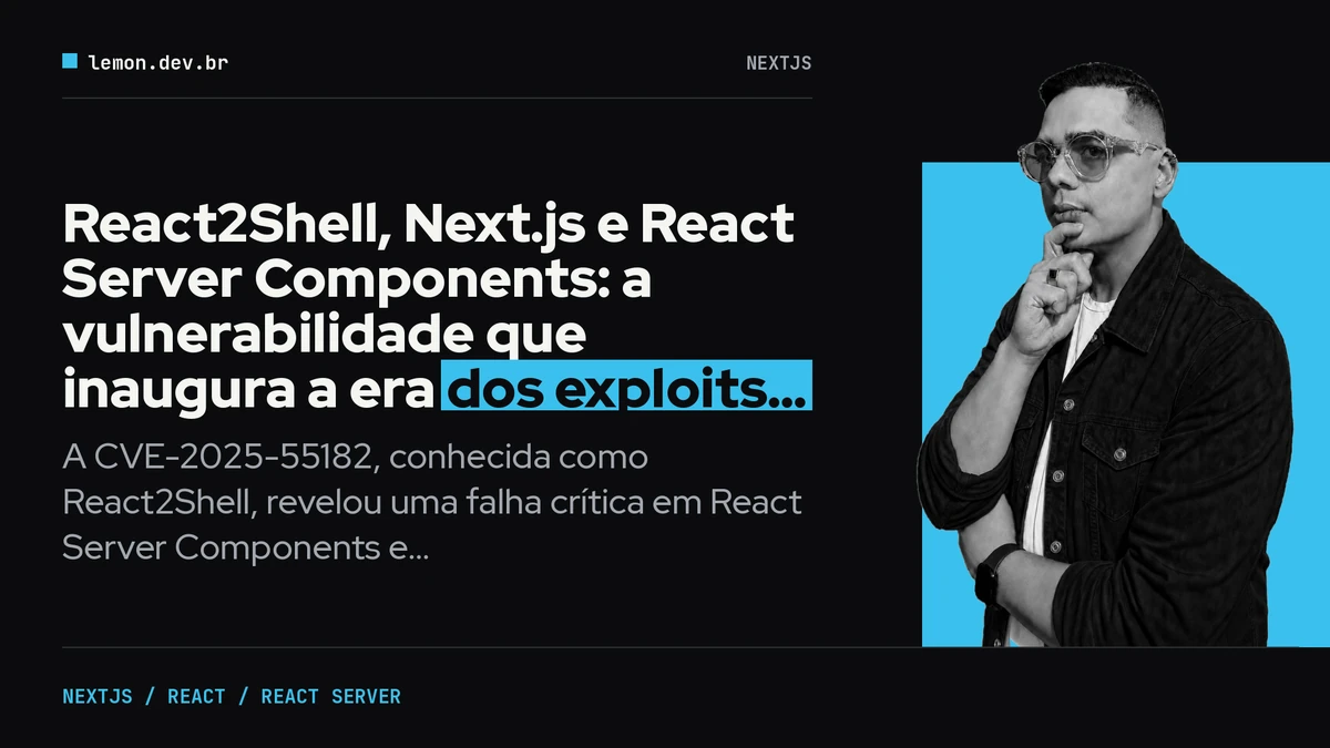 Imagem de capa do artigo: React2Shell, Next.js e React Server Components: a vulnerabilidade que inaugura a era dos exploits acelerados por IA