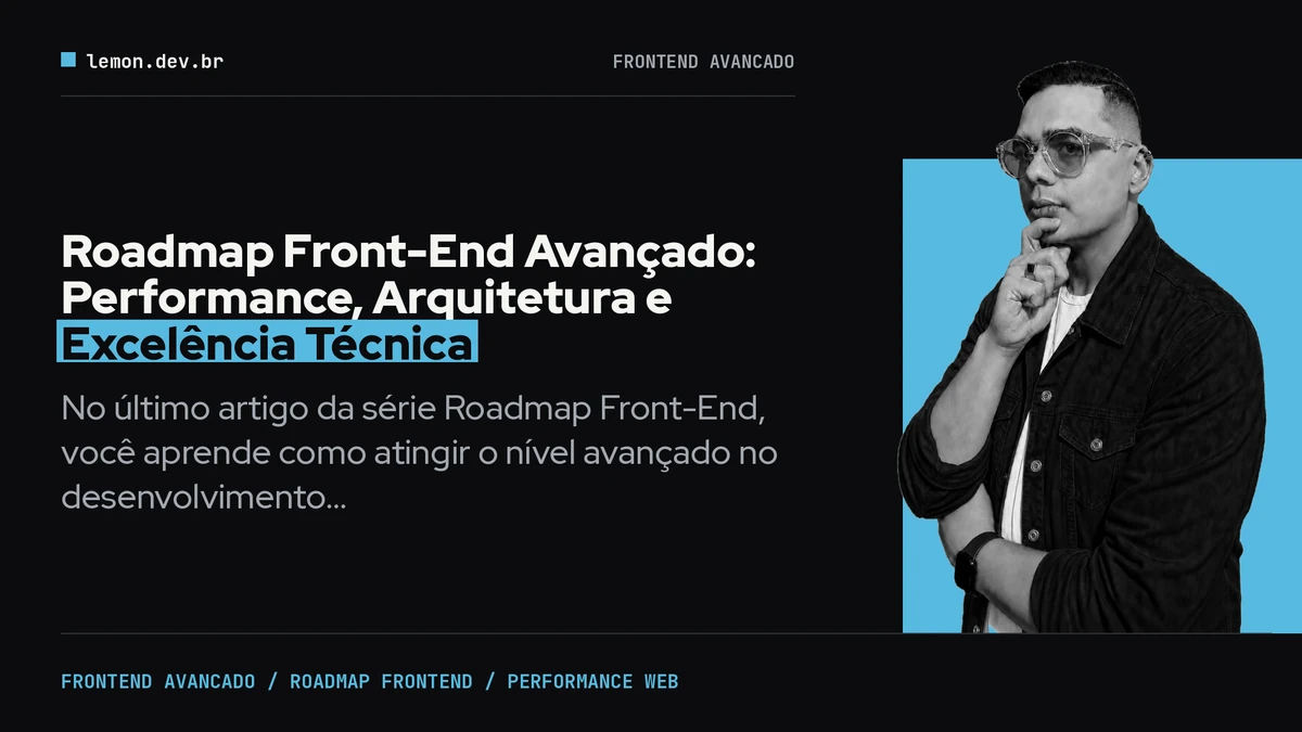Roadmap Front-End Avançado: Performance, Arquitetura e Excelência Técnica