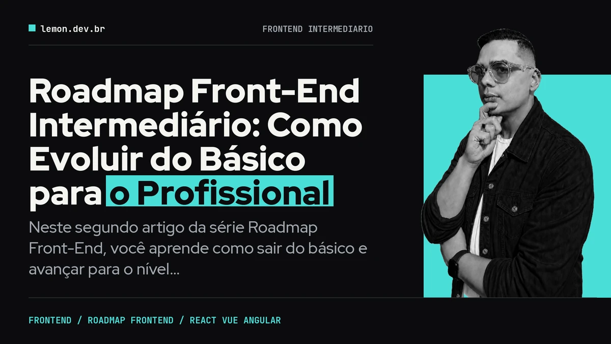 Imagem de capa do artigo: Roadmap Front-End Intermediário: Como Evoluir do Básico para o Profissional