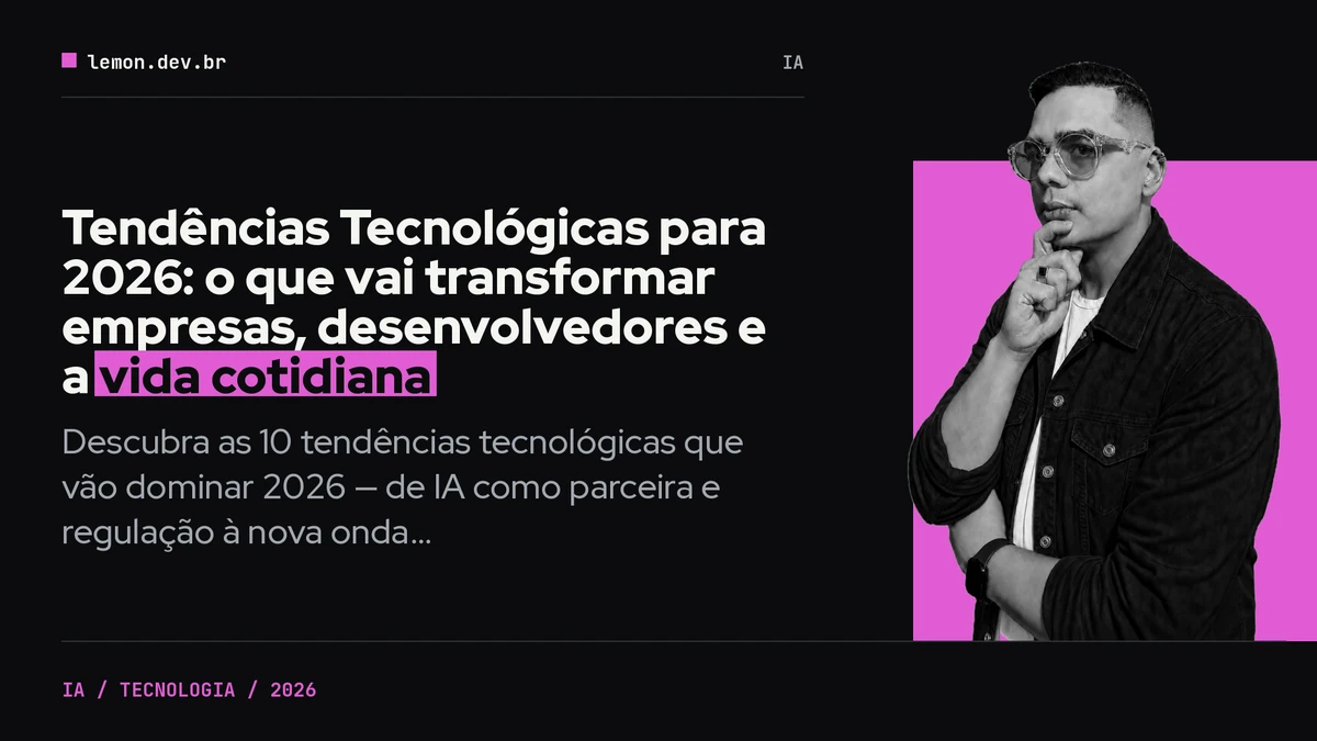 Tendências Tecnológicas para 2026: o que vai transformar empresas, desenvolvedores e a vida cotidiana