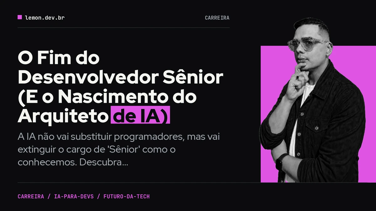 Imagem de capa do artigo: O Fim do Desenvolvedor Sênior (E o Nascimento do Arquiteto de IA)