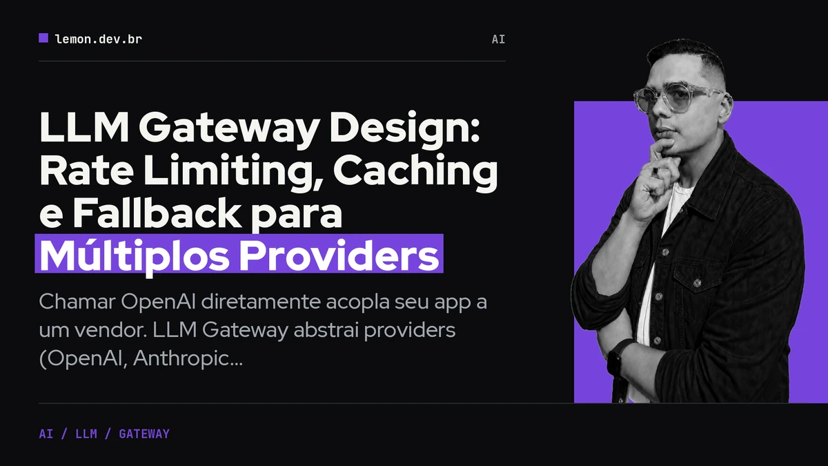 LLM Gateway Design: Rate Limiting, Caching e Fallback para Múltiplos Providers