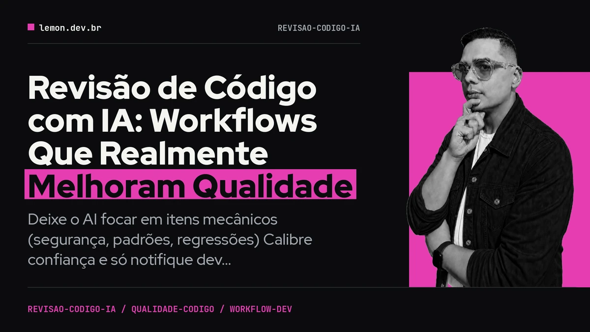 Revisão de Código com IA: Workflows Que Realmente Melhoram Qualidade