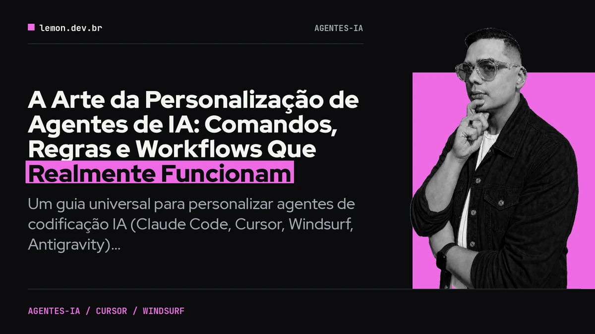 A Arte da Personalização de Agentes de IA: Comandos, Regras e Workflows Que Realmente Funcionam