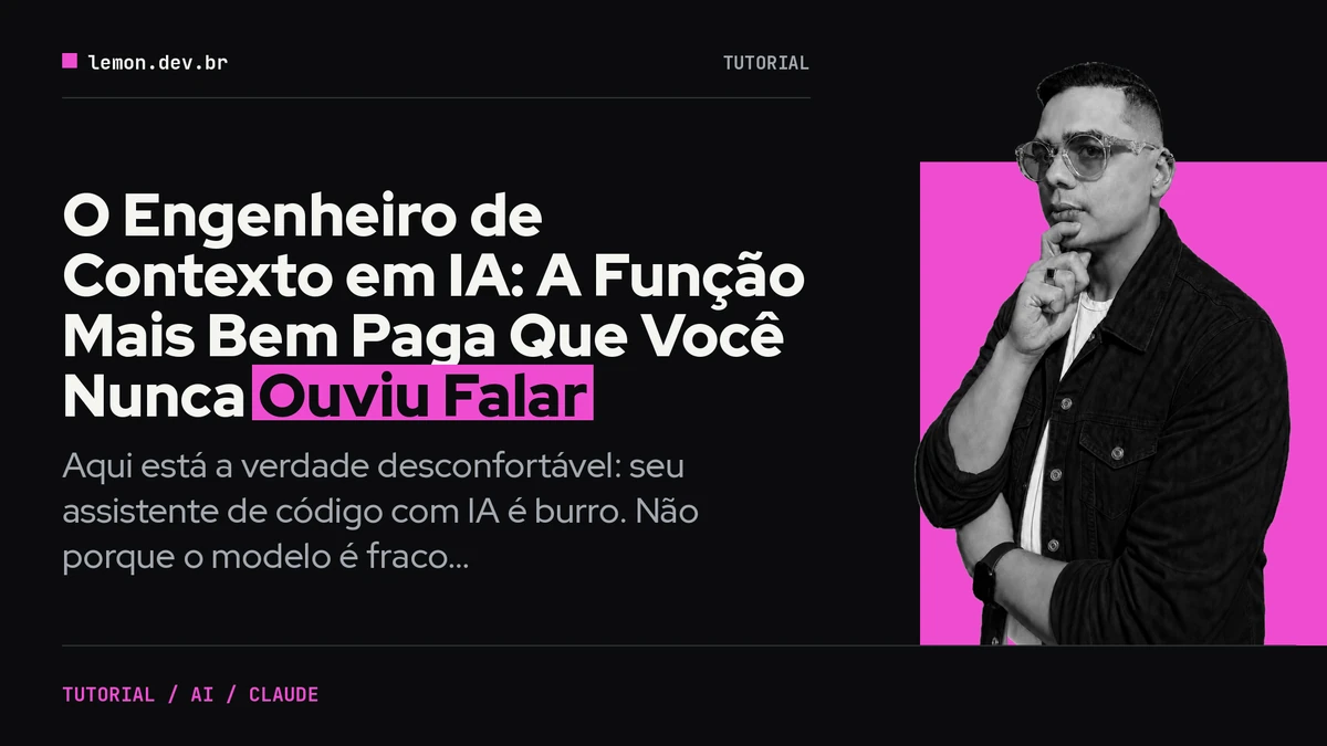 O Engenheiro de Contexto em IA: A Função Mais Bem Paga Que Você Nunca Ouviu Falar