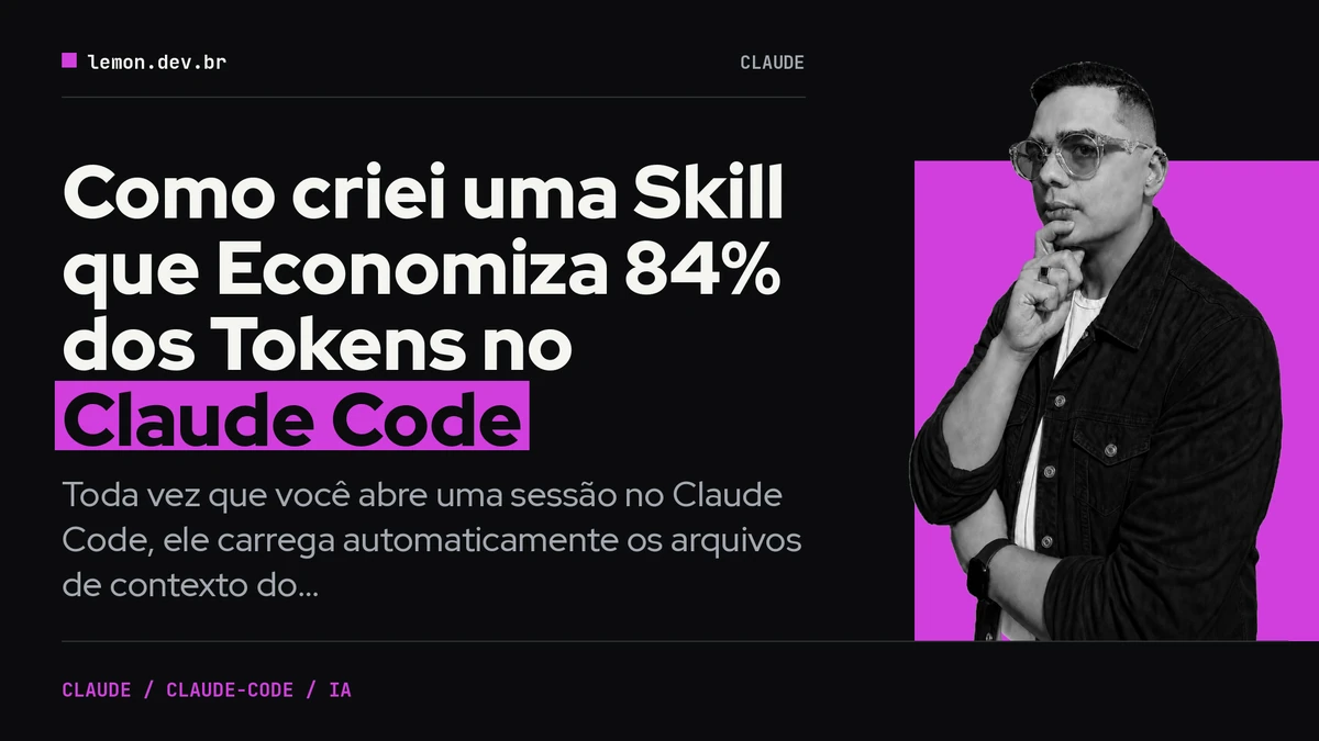 Como criei uma Skill que Economiza 84% dos Tokens no Claude Code