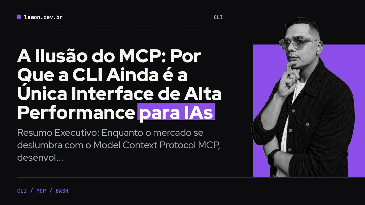 Imagem de capa do artigo: A Ilusão do MCP: Por Que a CLI Ainda é a Única Interface de Alta Performance para IAs