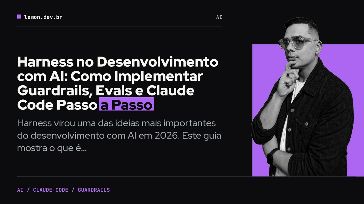 Imagem de capa do artigo: Harness no Desenvolvimento com AI: Como Implementar Guardrails, Evals e Claude Code Passo a Passo