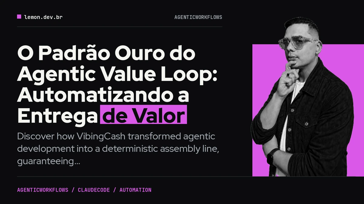 O Padrão Ouro do Agentic Value Loop: Automatizando a Entrega de Valor