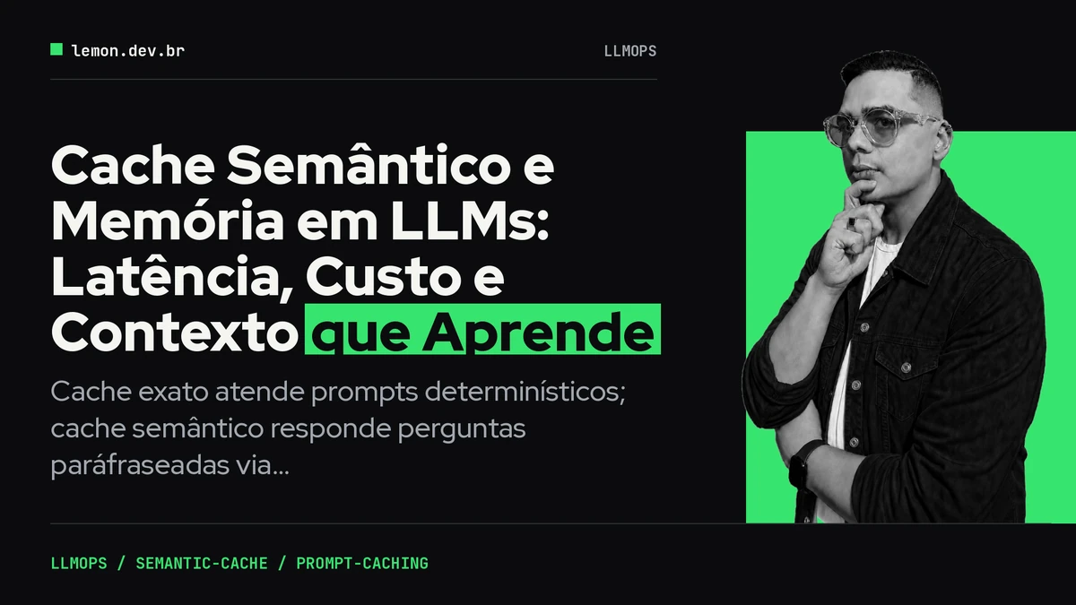 Cache Semântico e Memória em LLMs: Latência, Custo e Contexto que Aprende
