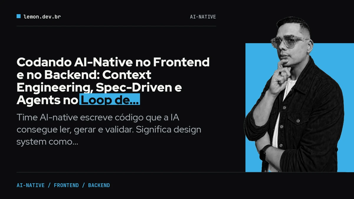 Cover image for blog post: Codando AI-Native no Frontend e no Backend: Context Engineering, Spec-Driven e Agents no Loop de Desenvolvimento