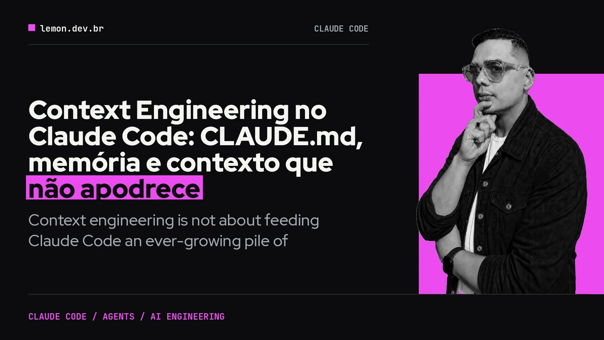 Context Engineering no Claude Code: CLAUDE.md, memória e contexto que não apodrece