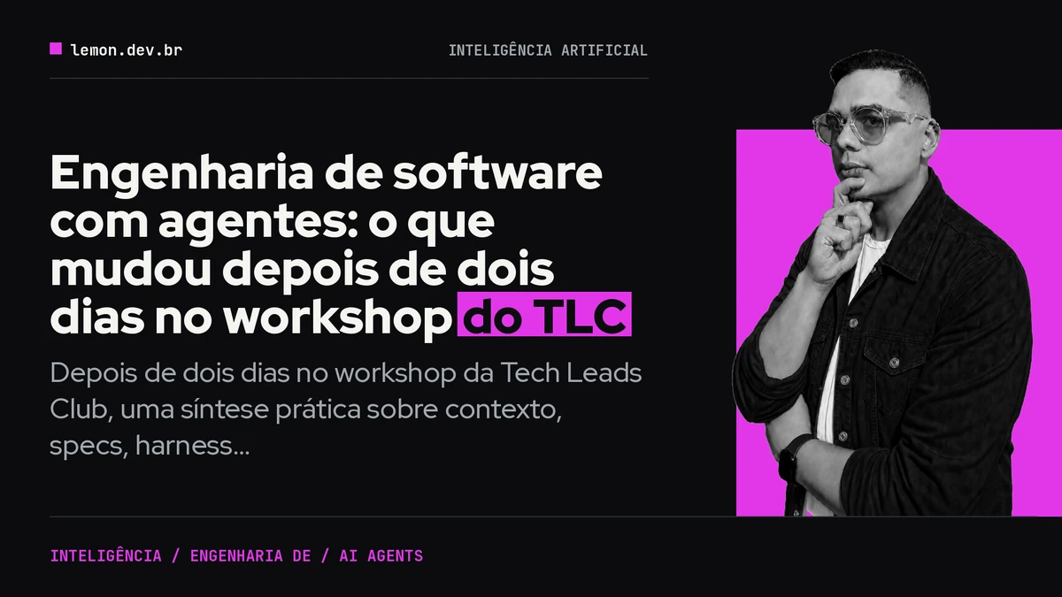 Engenharia de software com agentes: o que mudou depois de dois dias no workshop do TLC