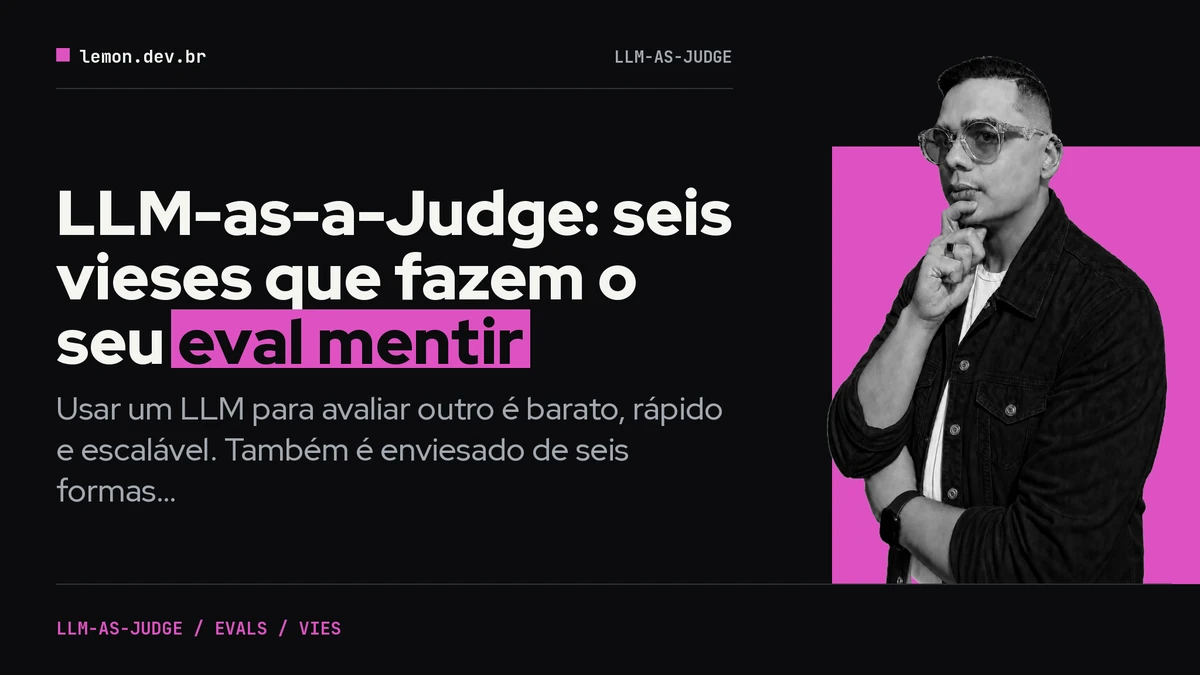 LLM-as-a-Judge: seis vieses que fazem o seu eval mentir