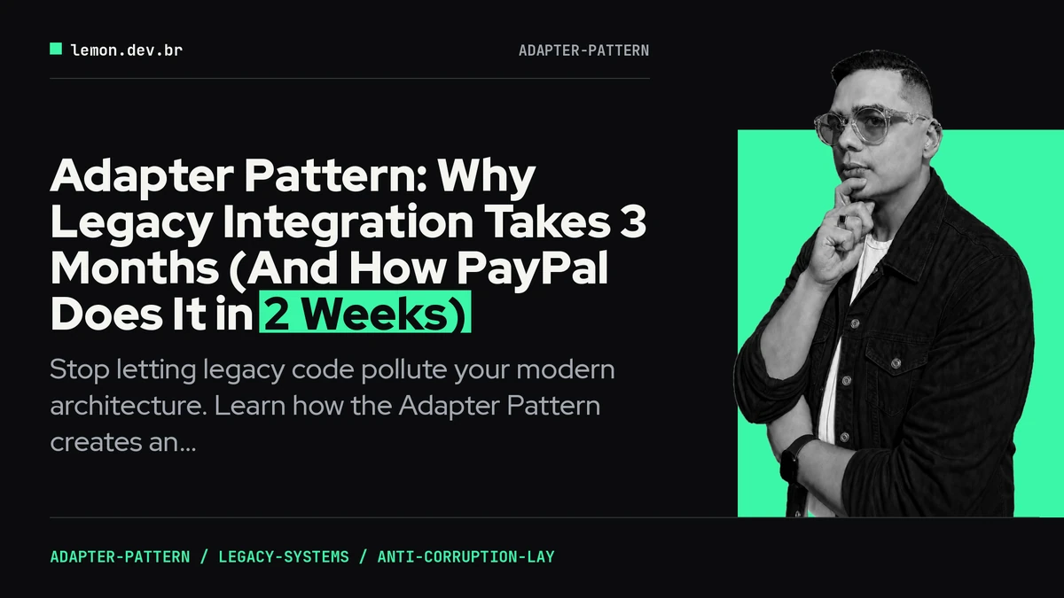 Imagem de capa do artigo: Adapter Pattern: Why Legacy Integration Takes 3 Months (And How PayPal Does It in 2 Weeks)