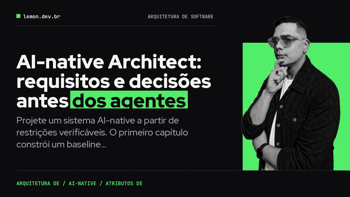 AI-native Architect: requisitos e decisões antes dos agentes