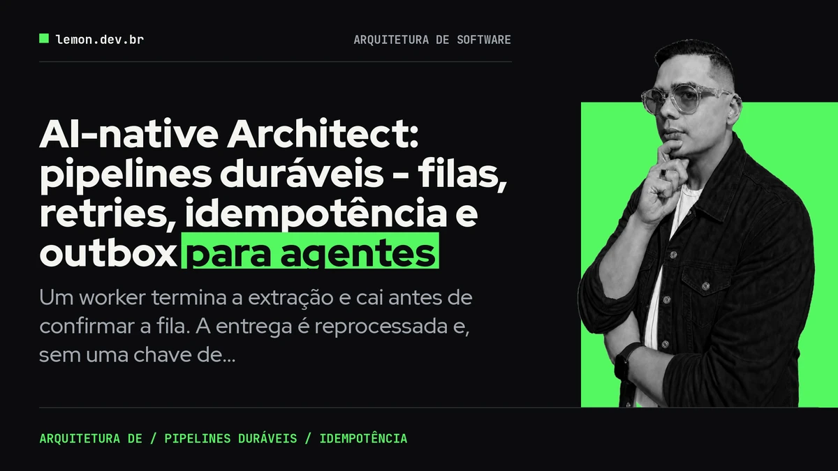 Imagem de capa do artigo: AI-native Architect: pipelines duráveis - filas, retries, idempotência e outbox para agentes