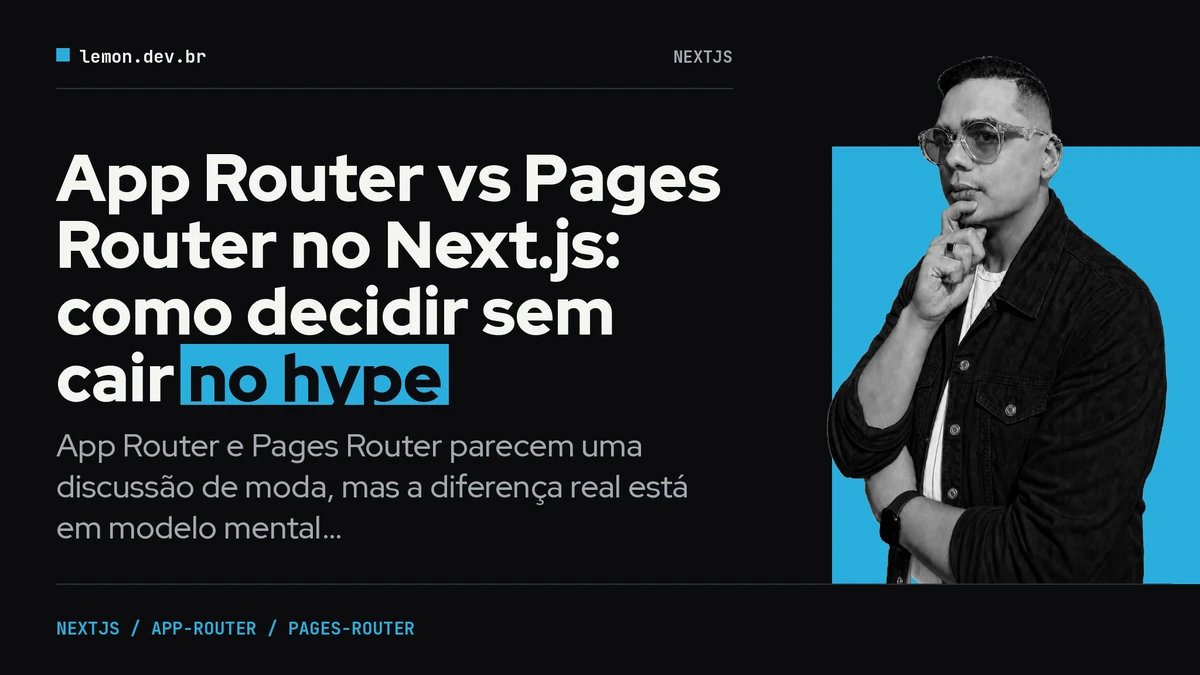 Imagem de capa do artigo: App Router vs Pages Router no Next.js: como decidir sem cair no hype