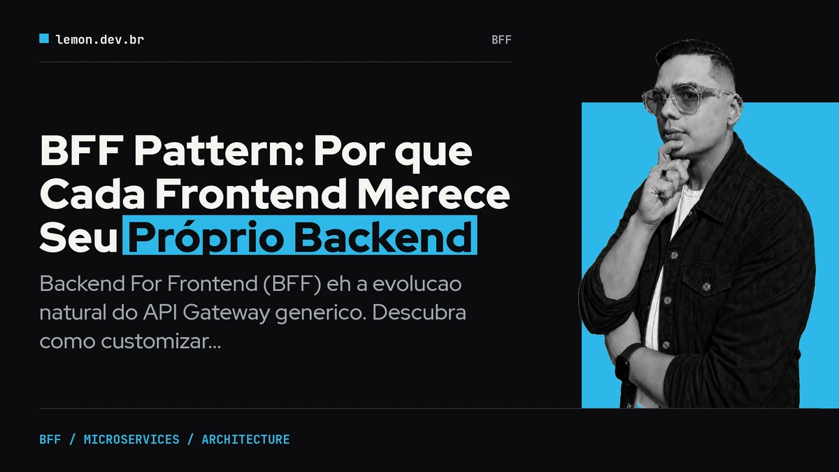 BFF Pattern: Por que Cada Frontend Merece Seu Próprio Backend