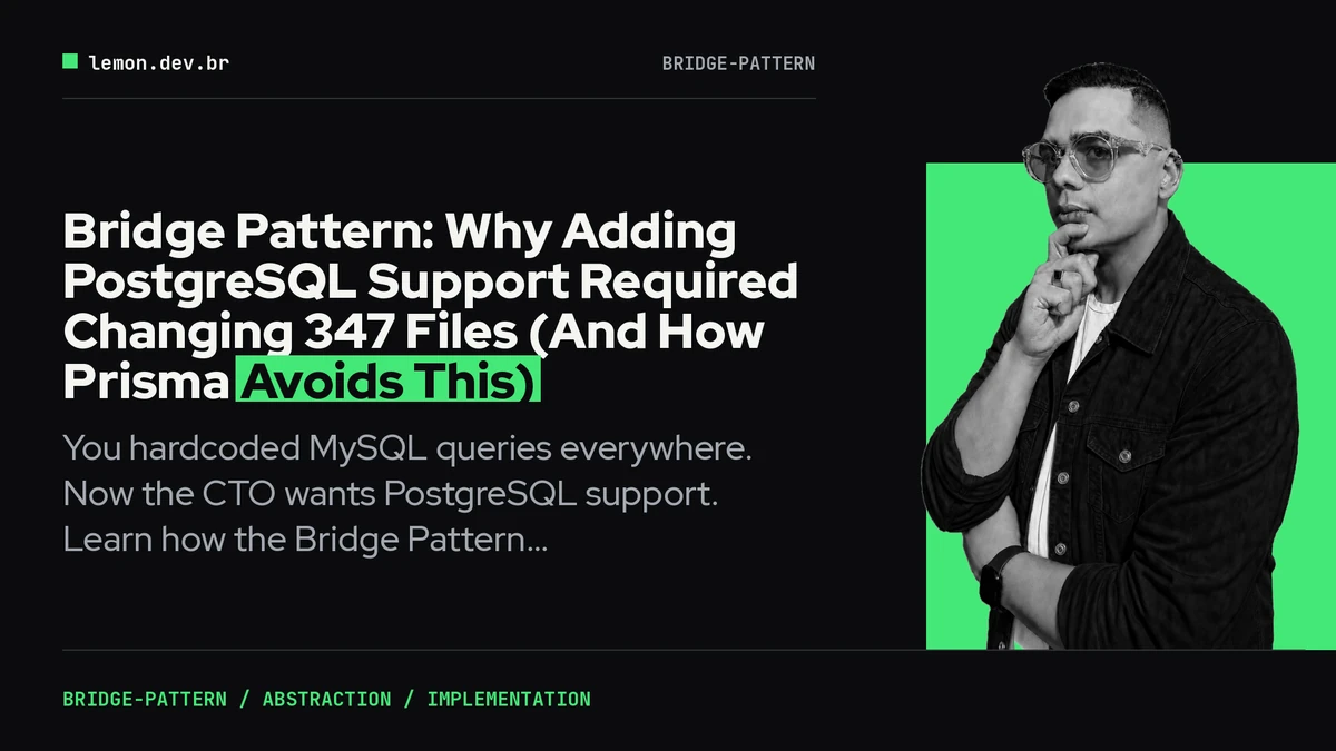 Imagen de portada del artículo: Bridge Pattern: Why Adding PostgreSQL Support Required Changing 347 Files (And How Prisma Avoids This)
