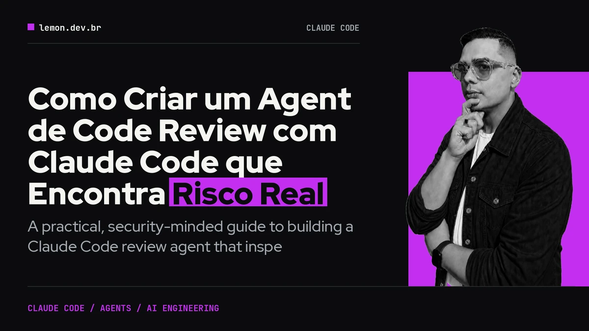 Imagem de capa do artigo: Como Criar um Agent de Code Review com Claude Code que Encontra Risco Real