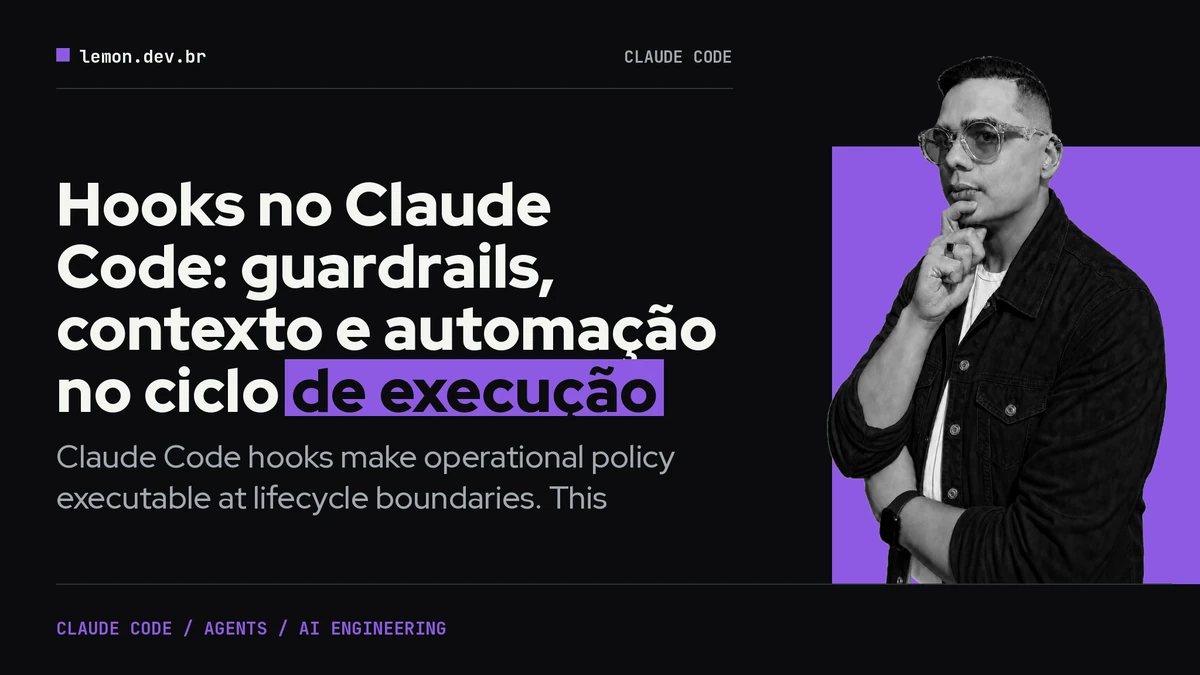 Hooks no Claude Code: guardrails, contexto e automação no ciclo de execução