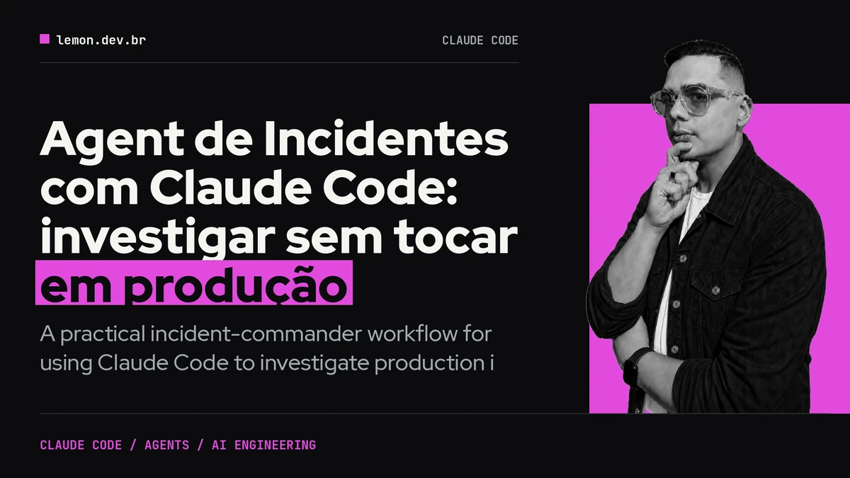 Agent de Incidentes com Claude Code: investigar sem tocar em produção