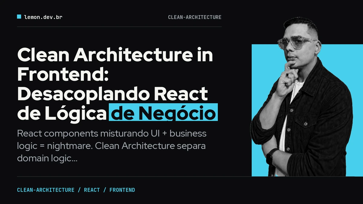 Imagem de capa do artigo: Clean Architecture in Frontend: Desacoplando React de Lógica de Negócio