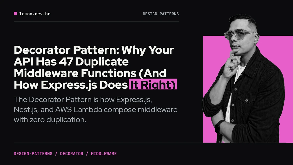 Imagem de capa do artigo: Decorator Pattern: Why Your API Has 47 Duplicate Middleware Functions (And How Express.js Does It Right)