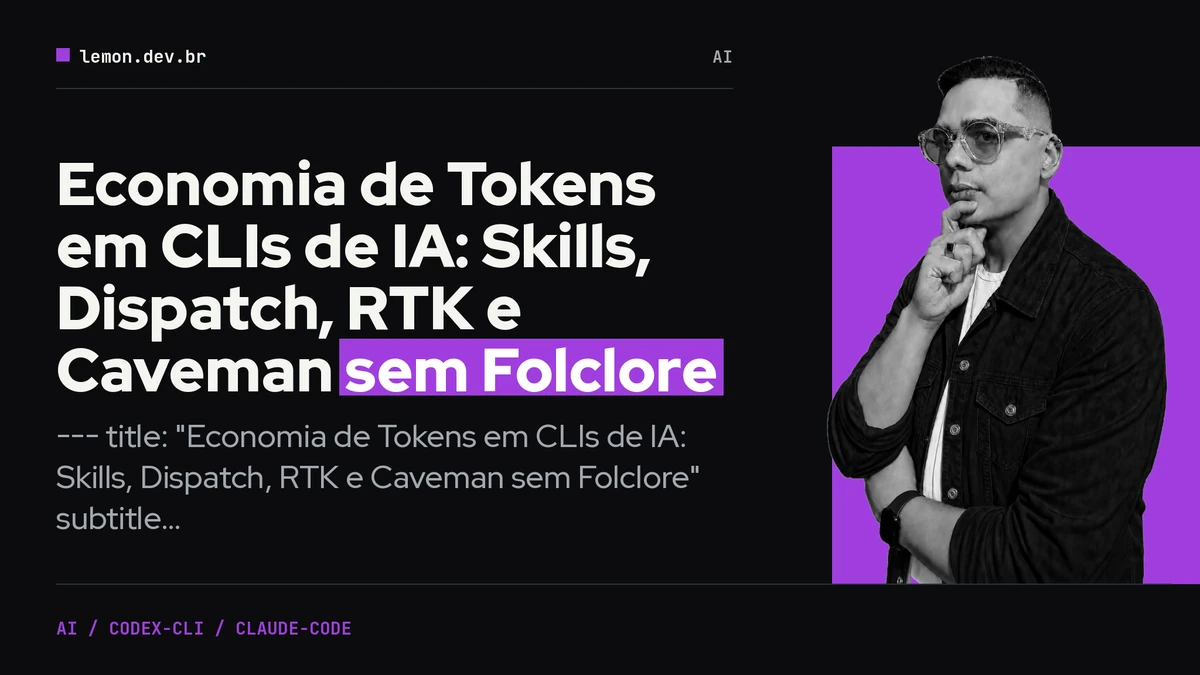 Imagem de capa do artigo: Economia de Tokens em CLIs de IA: Skills, Dispatch, RTK e Caveman sem Folclore