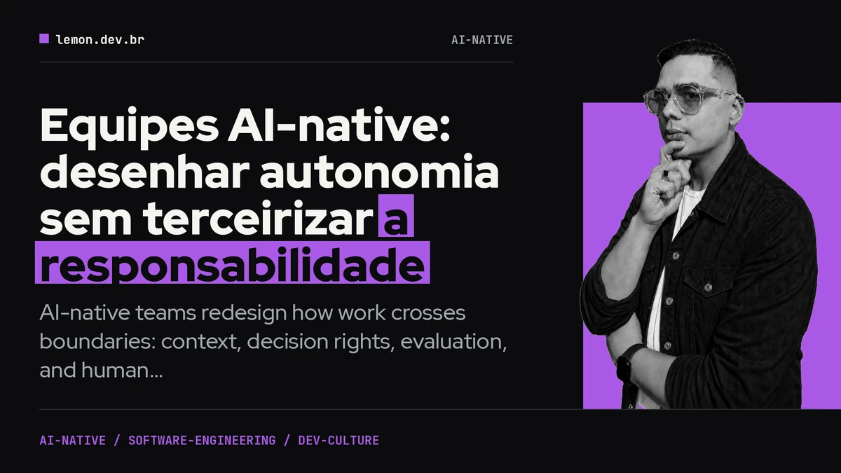 Imagem de capa do artigo: Equipes AI-native: desenhar autonomia sem terceirizar a responsabilidade