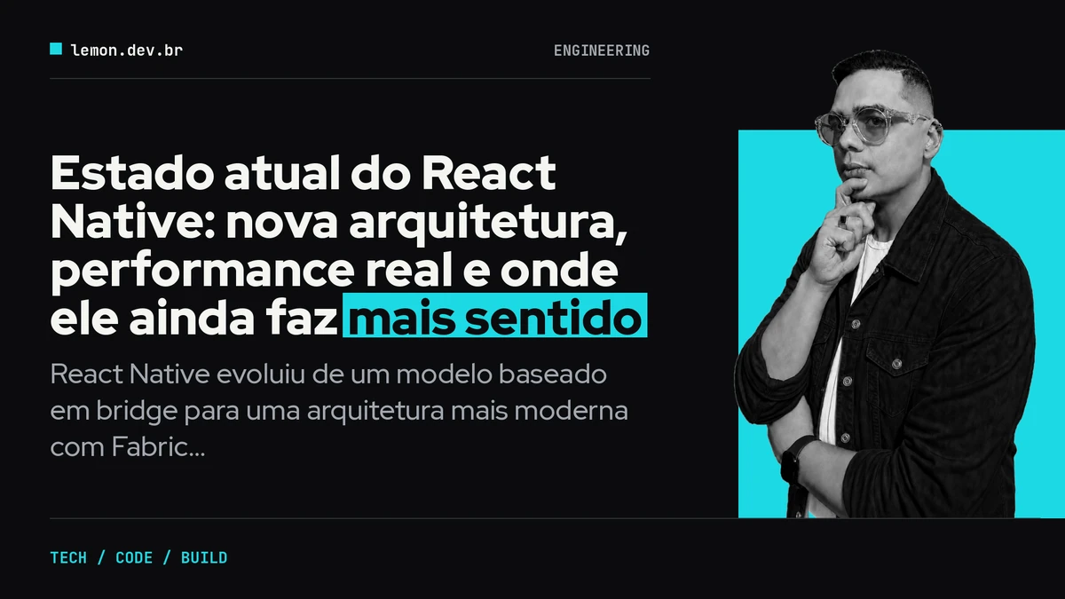 Estado atual do React Native: nova arquitetura, performance real e onde ele ainda faz mais sentido