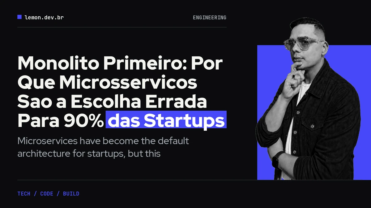 Monolito Primeiro: Por Que Microsservicos Sao a Escolha Errada Para 90% das Startups