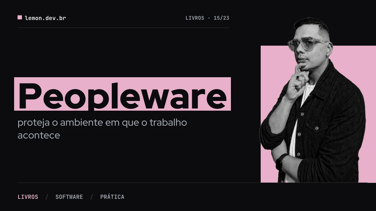 Peopleware: proteja o ambiente em que o trabalho acontece