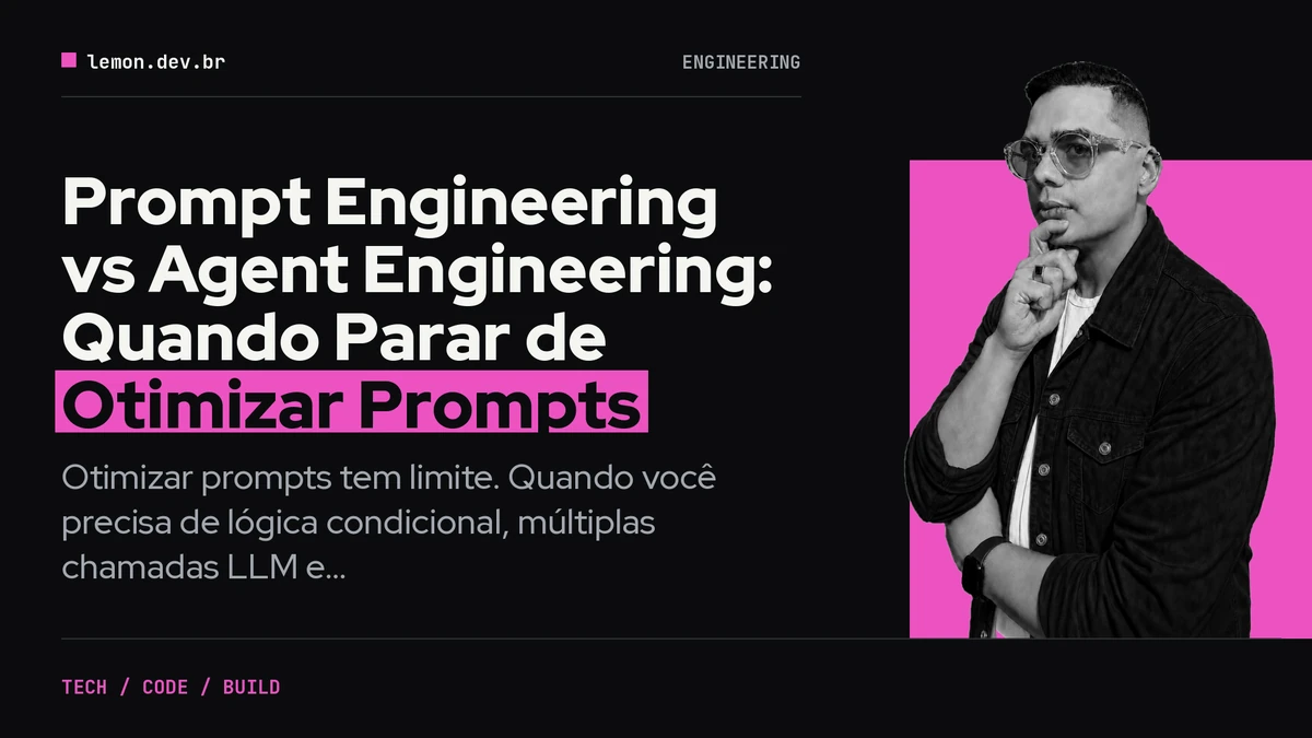 Imagem de capa do artigo: Prompt Engineering vs Agent Engineering: Quando Parar de Otimizar Prompts
