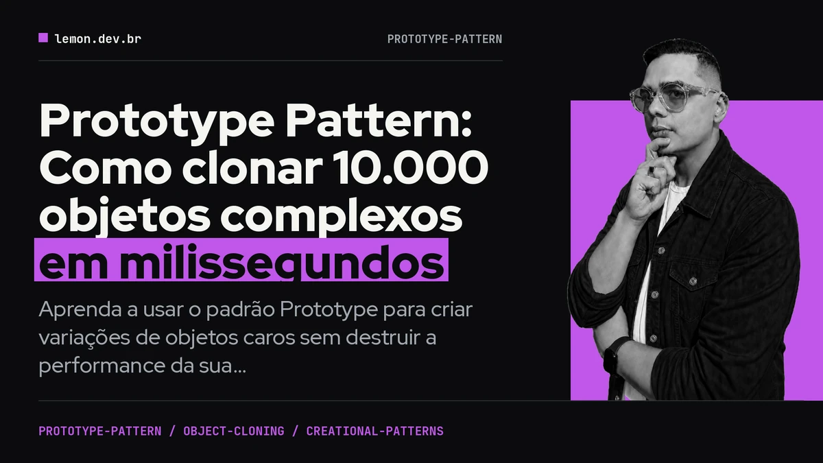 Prototype Pattern: Como clonar 10.000 objetos complexos em milissegundos