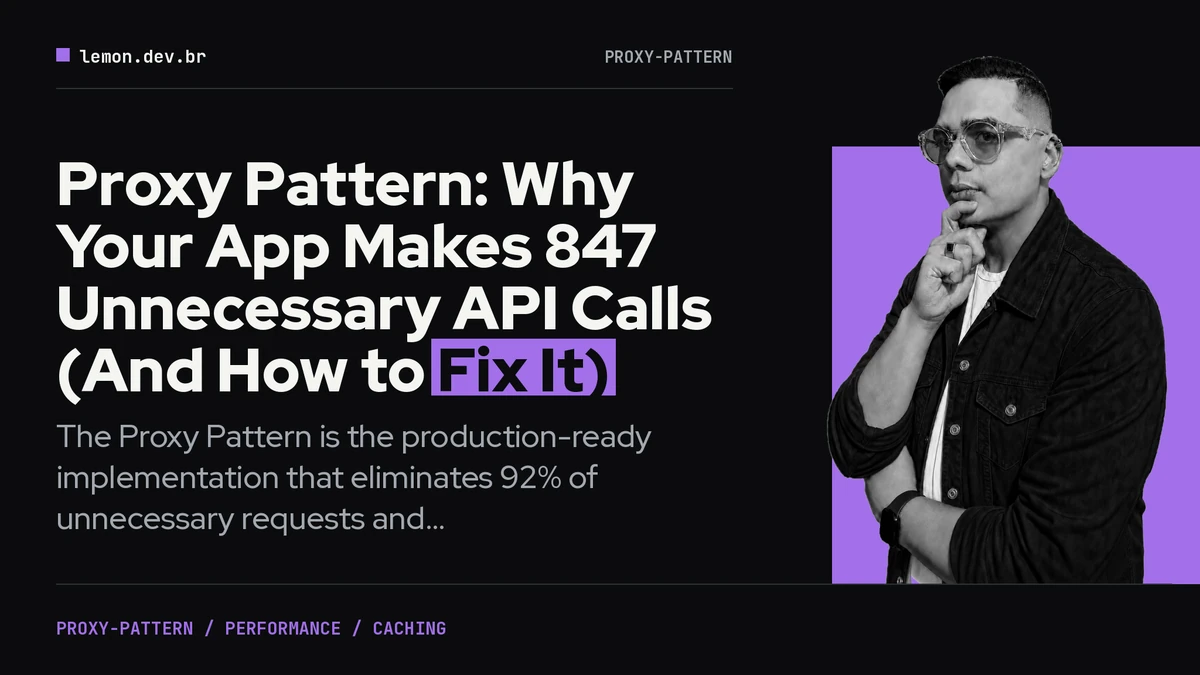 Proxy Pattern: Why Your App Makes 847 Unnecessary API Calls (And How to Fix It)