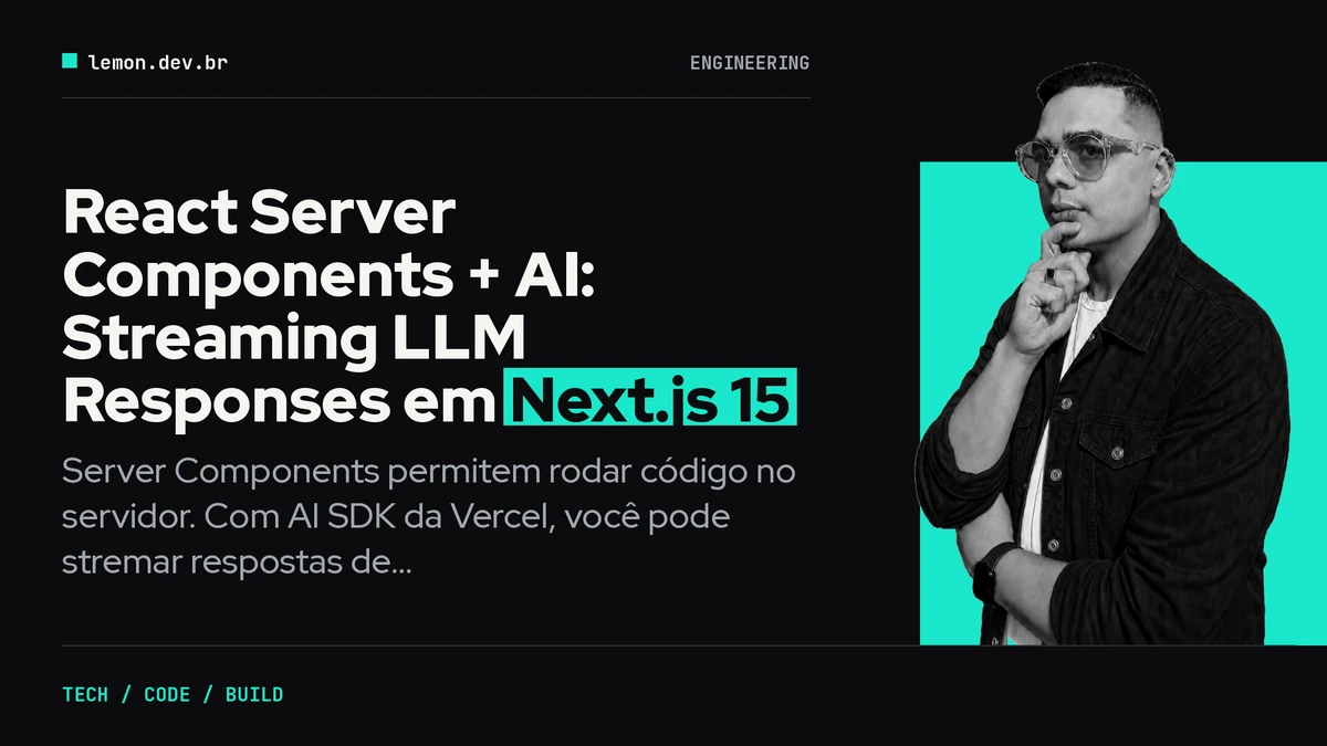 React Server Components + AI: Streaming LLM Responses em Next.js 15
