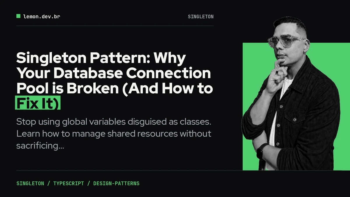 Imagem de capa do artigo: Singleton Pattern: Why Your Database Connection Pool is Broken (And How to Fix It)