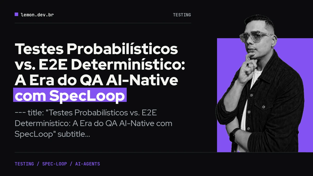 Imagem de capa do artigo: Testes Probabilísticos vs. E2E Determinístico: A Era do QA AI-Native com SpecLoop