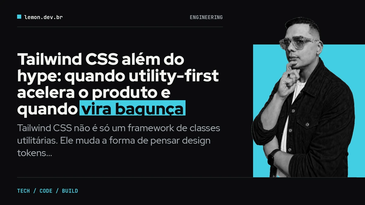 Tailwind CSS além do hype: quando utility-first acelera o produto e quando vira bagunça